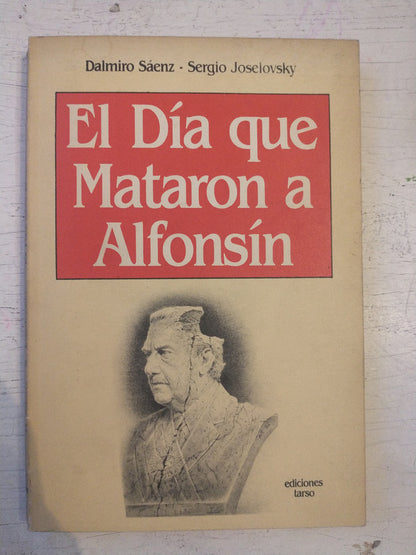 Libro usado en venta: El dia que mataron a Alfonsin de Dalmiro Saenz - Sergio Joselovsky; editorial Tarso impreso en 1987 envios a todo el mundo.1