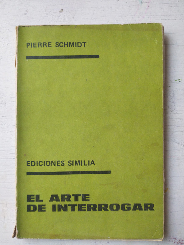 Libro usado en venta: El arte de interrogar de Pierre Schmidt; editorial Semilia impreso en 1976 realizamos envios a todo el mundo.1