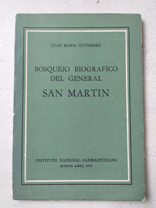Libro usado en venta: Bosquejo biografico del General San Martin de Juan Maria Gutierrez; editorial Instituto Nacional SanMartiniano impreso en 1972.1