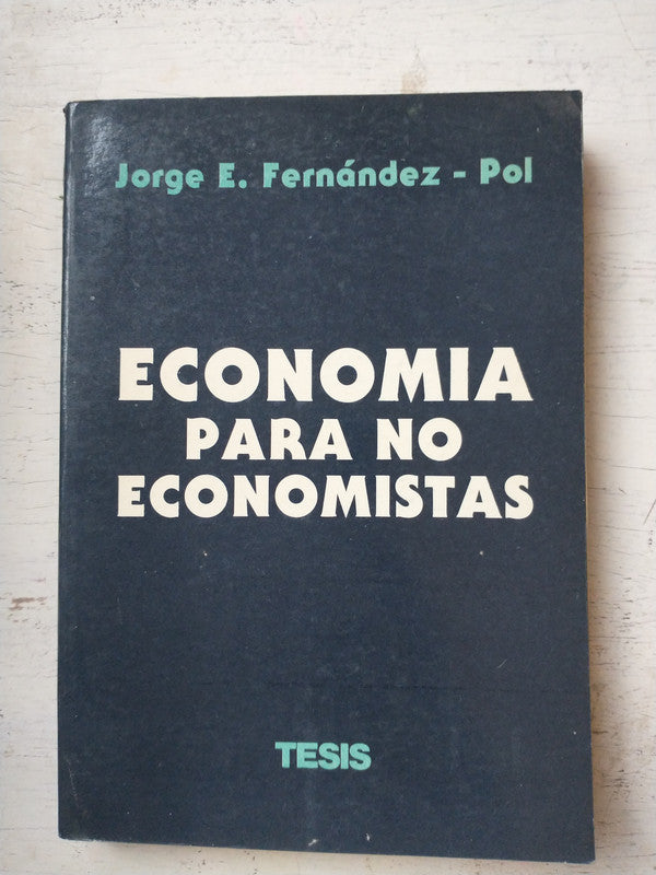 Libro usado en venta: Economia para no economistas de Jorge E. Fernandez - Pol; editorial Tesis impreso en 1985 realizamos envios a todo el mundo.1
