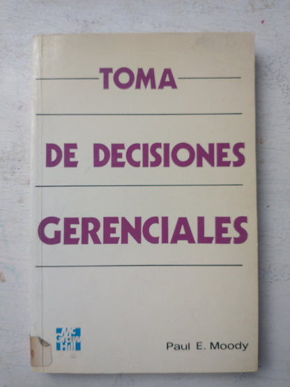 Libro usado en venta: Toma de decisiones gerenciales de Paul E. Moody; editorial MacGraw Hill impreso en 1990 realizamos envios a todo el mundo.1