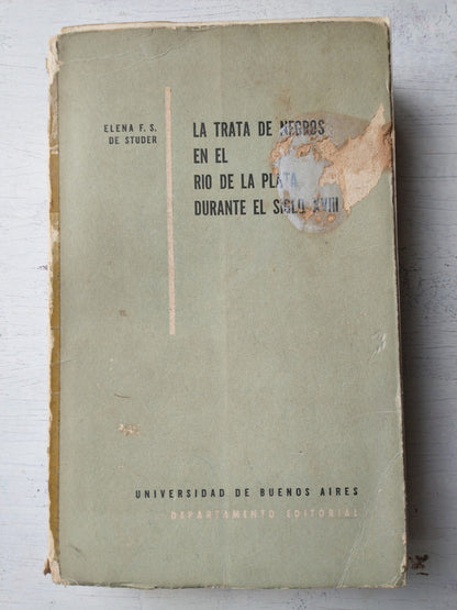 Libro usado en venta: La trata de negros en el Rio de la Plata durante el Siglo XVIII de Elena F. S. de Studer; editorial Eudeba impreso en 1958.1