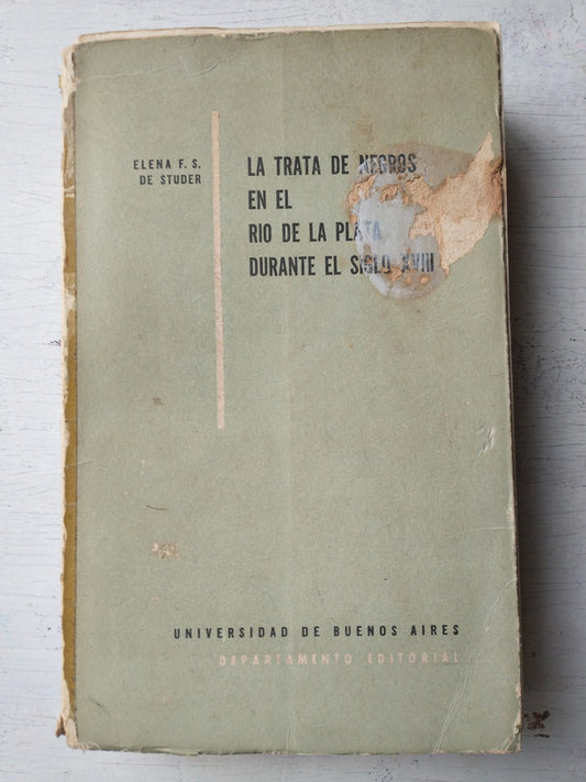 Libro usado en venta: La trata de negros en el Rio de la Plata durante el Siglo XVIII de Elena F. S. de Studer; editorial Eudeba impreso en 1958.1