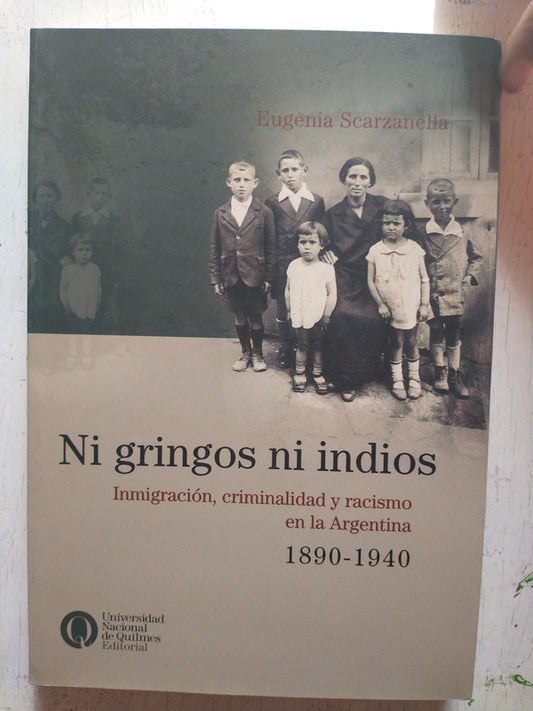 Libro usado en venta: Ni gringos ni indios de Eugenia Scarzanella; editorial Universidad Nacional de Quilmes impreso en 2015 envios a todo el mundo.1
