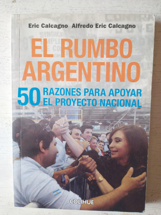 Libro usado en venta: El rumbo Argentino de Eric Calcagno - Alfredo Eric Calcagno; editorial Colihue impreso en 2013 realizamos envios a todo el mundo.1