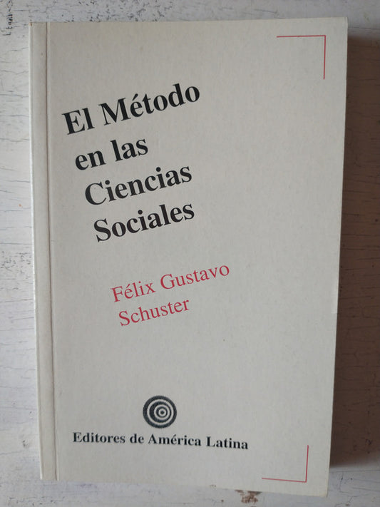 Libro usado en venta: El metodo en las ciencias sociales de Felix Gustavo Schuster; editorial Editores de America Latina impreso en 2004.1