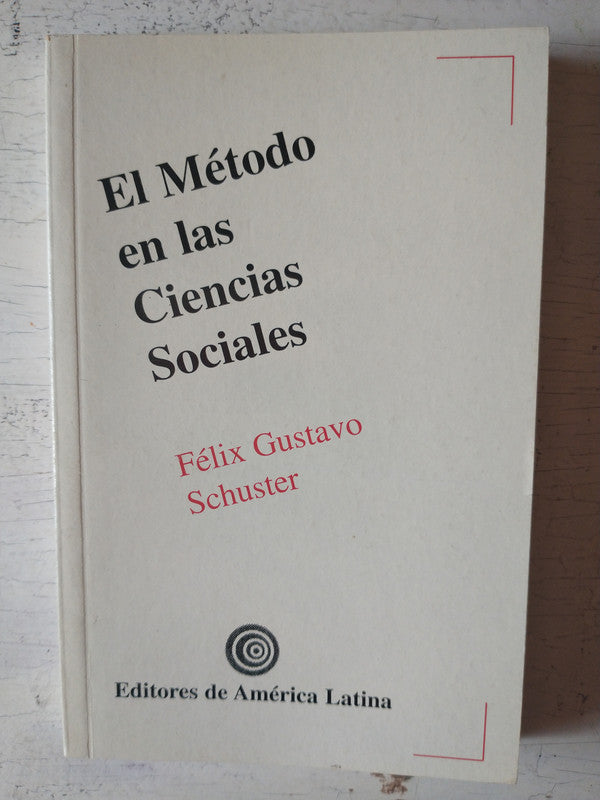 Libro usado en venta: El metodo en las ciencias sociales de Felix Gustavo Schuster; editorial Editores de America Latina impreso en 2004.1
