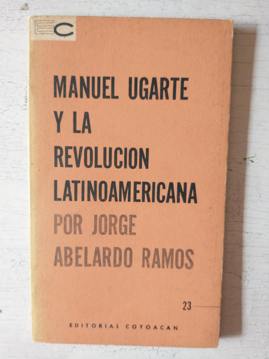 Libro usado en venta: Manuel Ugarte y la revolucion latinoamericana de Jorge Abelardo Ramos; editorial Coyoacan impreso en 1961 envios a todo el mundo.1