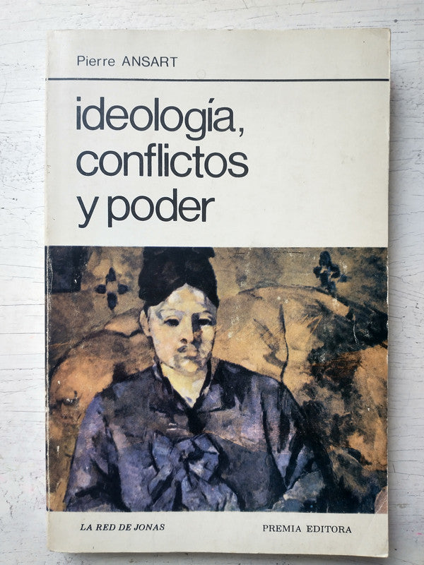 Libro usado en venta: Ideologia, conflictos y poder de Pierre Ansart; editorial Premia impreso en 1983 realizamos envios a todo el mundo.1