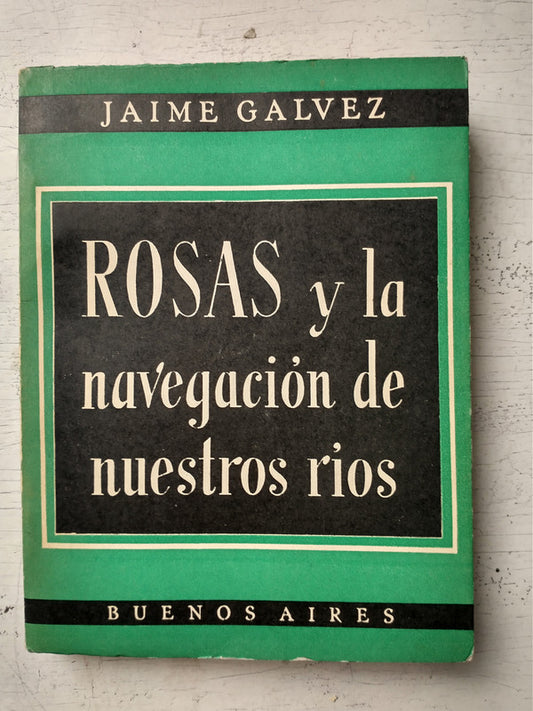 Libro usado en venta: Rosas y la navegacion de nuestros rios de Jaime Galvez; editorial Huemul impreso en 1955 realizamos envios a todo el mundo.1
