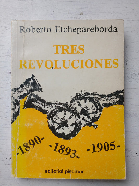 Libro usado en venta: Tres revoluciones 1890-1893-1905 de Roberto Etchepareborda; editorial Pleamar impreso en 1987 realizamos envios a todo el mundo.1