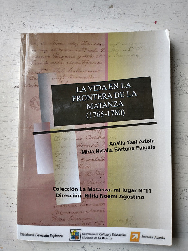 Libro usado en venta: La vida en la frontera de la Matanza (1765-1780) de Analia Yael Artola; editorial CLM impreso en 2011 envios a todo el mundo.1