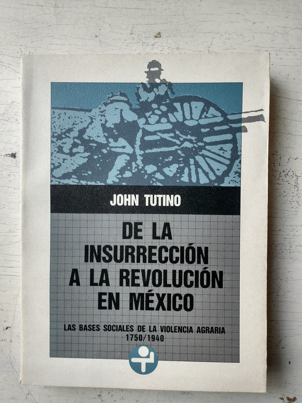 Libro usado en venta: De la insurreccion a la revolucion en Mexico de John Tutino; editorial Era impreso en 1990 realizamos envios a todo el mundo.1