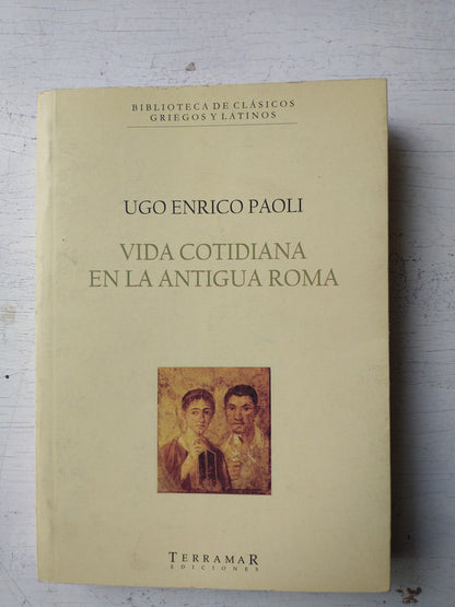 Libro usado en venta: Vida cotidiana en la Antigua Roma de Ugo Enrico Paoli; editorial Terramar impreso en 2007 realizamos envios a todo el mundo.1