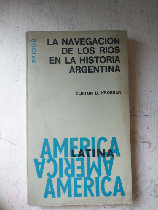 Libro usado en venta: La navegacion de los rios en la Historia Argentina de Clifton Kroeber; editorial Paidos impreso en 1967.1