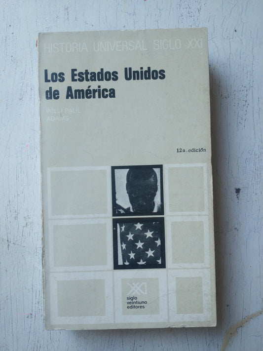 Libro usado en venta: Los Estados Unidos de America de Willi Paul Adams; editorial Siglo XXI impreso en 1986 realizamos envios a todo el mundo.1
