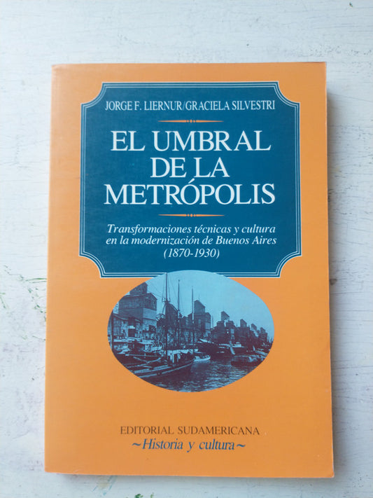 Libro usado en venta: El umbral de la Metropolis de Jorge Liernur - G. Silvestri; editorial Sudamericana impreso en 1993 envios a todo el mundo.1