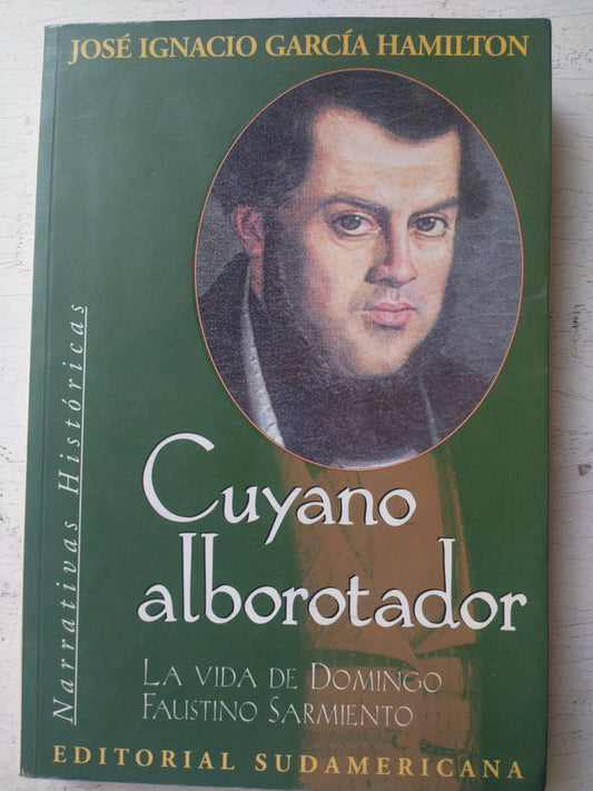 Libro usado en venta: Cuyano alborotador - La vida de Domingo Faustino Sarmiento de Jose Ignacio García Hamilton; Sudamericana impreso en 1997.1