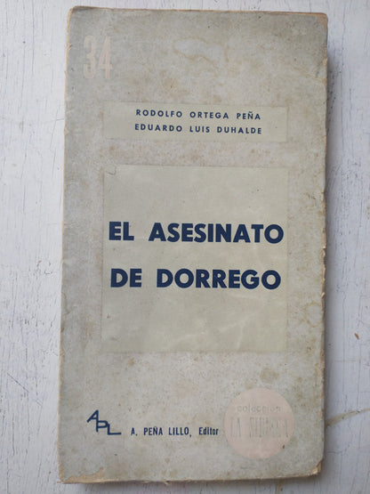 Libro usado en venta: El asesinato de Dorrego de Rodolfo Ortega Peña - Eduardo Luis Duhalde; editorial A. Peña Lillo impreso en 1965.1