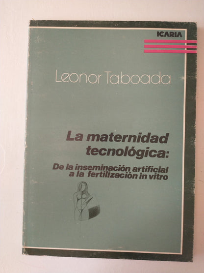 Libro usado en venta: La maternidad tecnologica de Leonor Taboada; editorial Icaria impreso en 1986 realizamos envios a todo el mundo.1