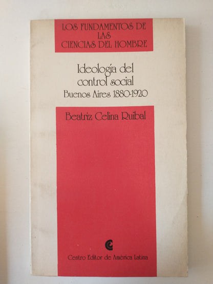 Libro usado en venta: Ideologia del control social - Buenos Aires 1880-1920 de Beatriz Celina Ruibal; Centro Editor de America Latina impreso en 1993.1