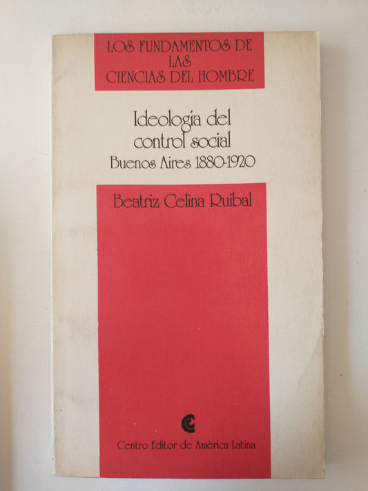 Libro usado en venta: Ideologia del control social - Buenos Aires 1880-1920 de Beatriz Celina Ruibal; Centro Editor de America Latina impreso en 1993.1