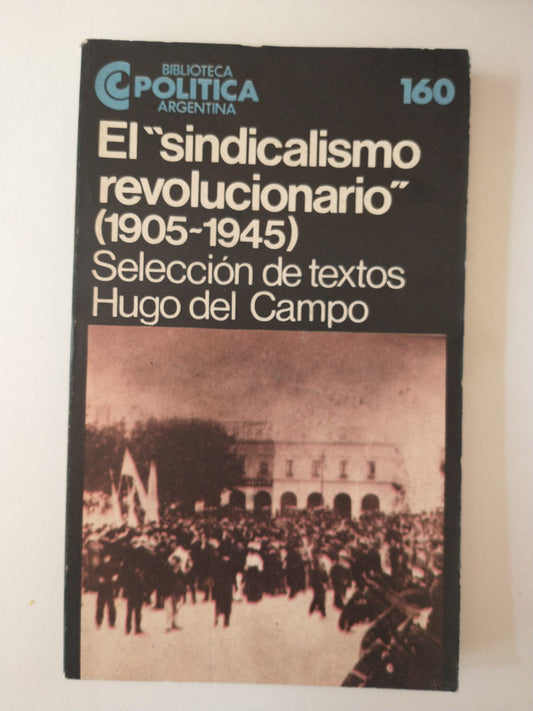 Libro usado en venta: El "Sindicalismo revolucionario" (1905-1945) de Hugo del Campo; editorial Centro Editor de America Latina impreso en 1986.1