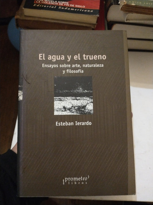 Libro usado en venta: El agua y el trueno de Esteban Ierardo; editorial Prometeo impreso en 2007 realizamos envios a todo el mundo.1