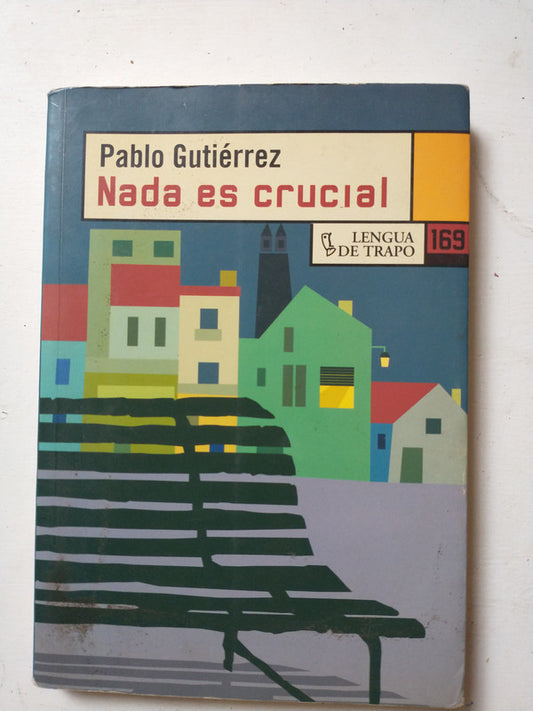 Libro usado en venta: Nada es crucial de Pablo Gutierrez; editorial Lengua de trapo impreso en 2010 realizamos envios a todo el mundo.1