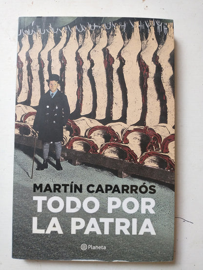 Libro usado en venta: Todo por la patria de Martin Caparros; editorial Planeta impreso en 2018 realizamos envios a todo el mundo.1