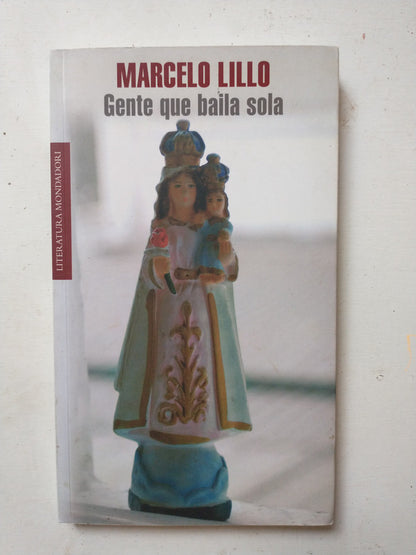 Libro usado en venta: Gente que baila sola de Marcelo Lillo; editorial Mondadori impreso en 2009 realizamos envios a todo el mundo.1