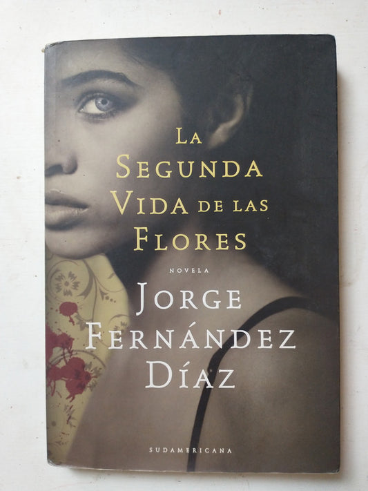Libro usado en venta: La segunda vida de las flores de Jorge Fernandez Diaz; editorial Sudamericana impreso en 2009 realizamos envios a todo el mundo.1