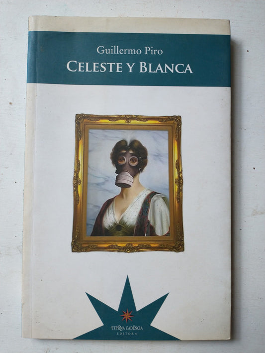 Libro usado en venta: Celeste y Blanca de Guillermo Piro; editorial Eterna Cadencia impreso en 2009 realizamos envios a todo el mundo.1