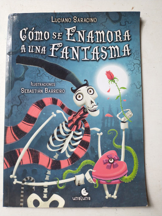 Libro usado en venta: Como se enamora a una fantasma de Luciano Saracino; editorial UnaLuna impreso en 2011 realizamos envios a todo el mundo.1