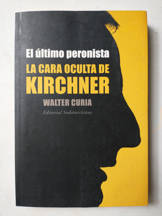 Libro usado en venta: El ultimo peronista: la cara oculta de Kirchner de Walter Curia; editorial Sudamericana impreso en 2006 envios a todo el mundo.1