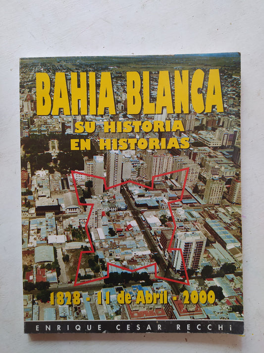 Libro usado en venta: Bahia Blanca - Su historia en historias; editorial Enrique Cesar Recchi impreso en 2000 realizamos envios a todo el mundo.1