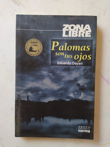 Libro usado en venta: Palomas son tus ojos de Eduardo Dayan; editorial Norma impreso en 2006 realizamos envios a todo el mundo.1