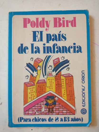 Libro usado en venta: El pais de la infancia de Poldy Bird; editorial Orion impreso en 2003 realizamos envios a todo el mundo.1