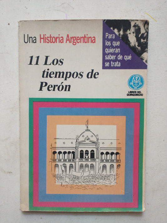 Libro usado en venta: Los tiempos de Peron - Fasc. 11; editorial Libros del Quirquincho impreso en 1991 realizamos envios a todo el mundo.1