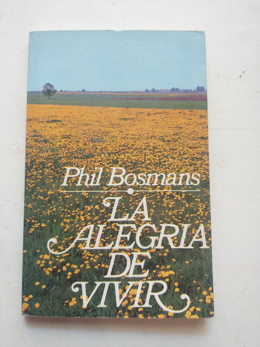 Libro usado en venta: La alegria de vivir de Phil Bosmans; editorial Ediciones 29 impreso en 1985 realizamos envios a todo el mundo.1