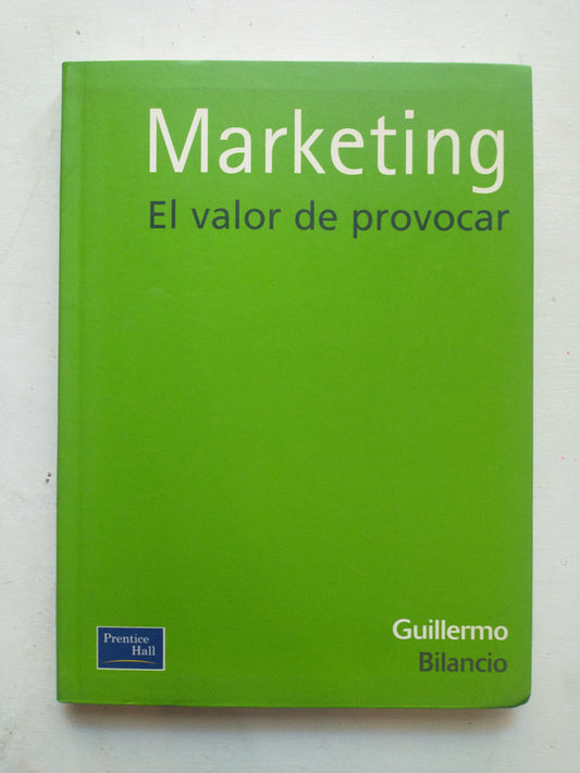 Libro usado en venta: Marketing - El valor de provocar de Guillermo Bilancio; editorial Prentice Hall impreso en 2001 envios a todo el mundo.1