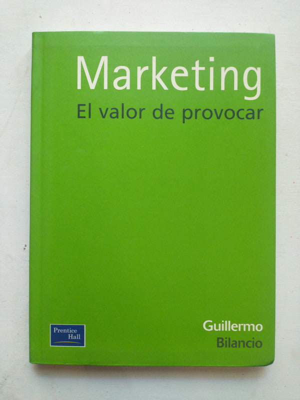Libro usado en venta: Marketing - El valor de provocar de Guillermo Bilancio; editorial Prentice Hall impreso en 2001 envios a todo el mundo.1