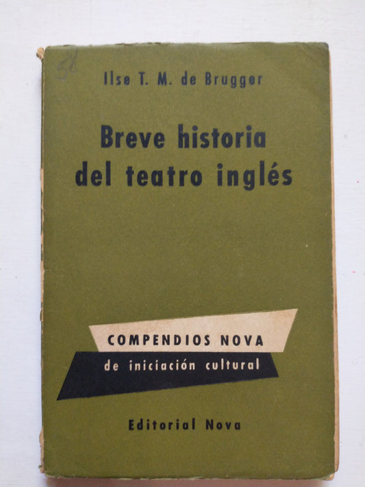 Libro usado en venta: Breve historia del teatro ingles de Ilse T. M. de Brugger; editorial Nova impreso en 1959 realizamos envios a todo el mundo.1