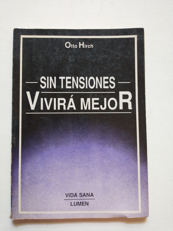 Libro usado en venta: Sin tensiones vivira mejor de Otto Hirch; editorial Lumen impreso en 1989 realizamos envios a todo el mundo.1