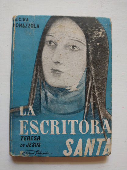 Libro usado en venta: La escritora Santa - Teresa de Jesus de Alcira Bonazzola; editorial Difusion impreso en 1940 realizamos envios a todo el mundo.1