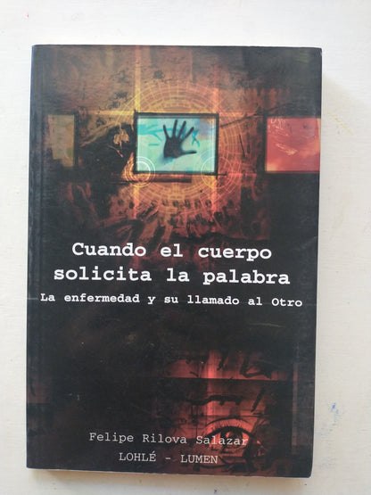 Libro usado en venta: Cuando el cuerpo solicita la palabra de Felipe Rilova Salazar; editorial Lumen impreso en 2001 realizamos envios a todo el mundo.1
