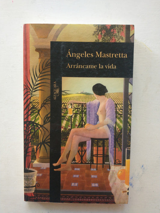 Libro usado en venta: Arrancame la vida de Angeles Mastretta; editorial Alfaguara impreso en 1996 realizamos envios a todo el mundo.1