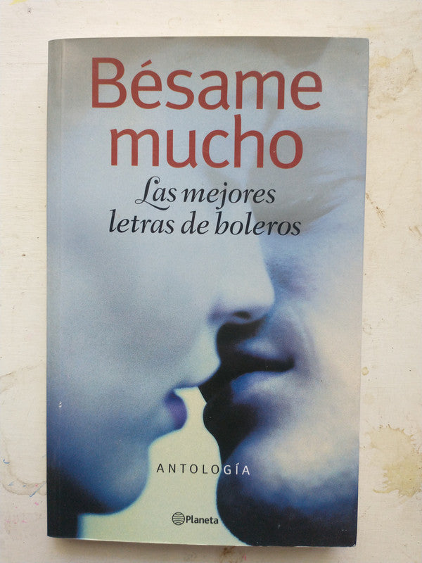 Libro usado en venta: Besame mucho - Las mejores letras de boleros de Antologia; editorial Planeta impreso en 2001 realizamos envios a todo el mundo.1