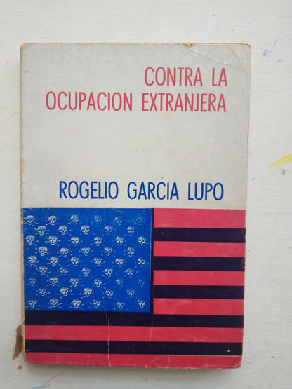 Libro usado en venta: Contra la ocupacion extranjera de Rogelio Garcia Lupo; editorial Centro impreso en 1972 realizamos envios a todo el mundo.1