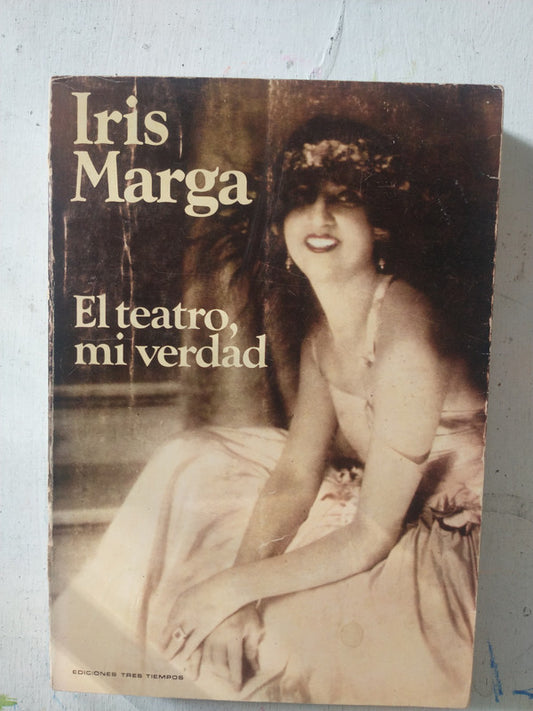 Libro usado en venta: El teatro mi verdad de Iris Marga; editorial Tres Tiempos impreso en 1983 realizamos envios a todo el mundo.1